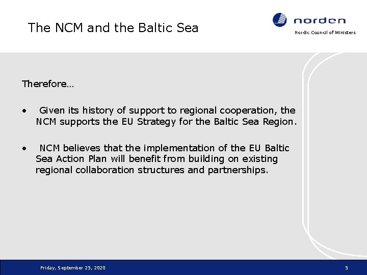 The NCM and the Baltic Sea Nordic Council of Ministers Therefore… • Given its