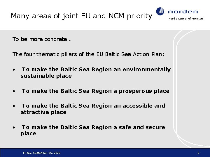 Many areas of joint EU and NCM priority Nordic Council of Ministers To be