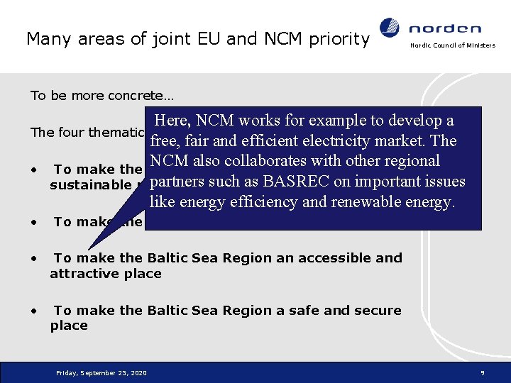 Many areas of joint EU and NCM priority Nordic Council of Ministers To be