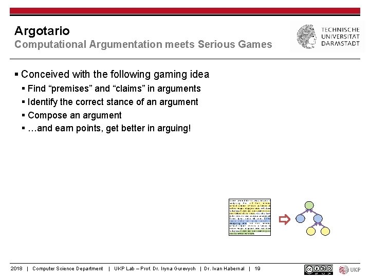 Argotario Computational Argumentation meets Serious Games § Conceived with the following gaming idea §