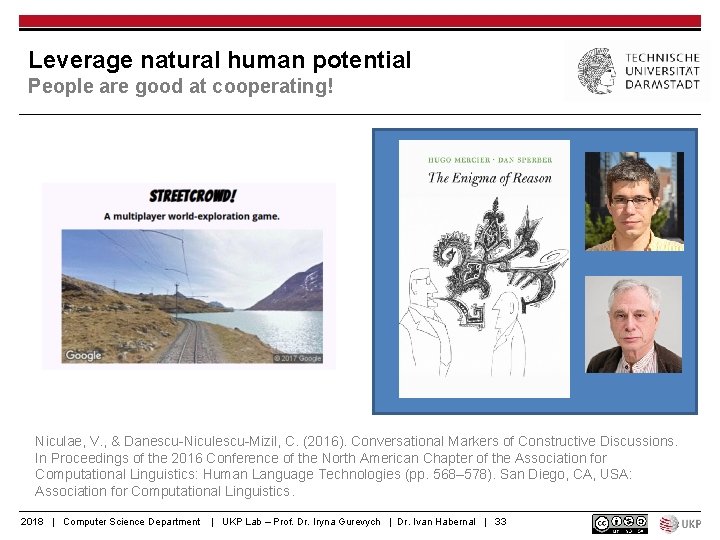 Leverage natural human potential People are good at cooperating! Niculae, V. , & Danescu-Niculescu-Mizil,