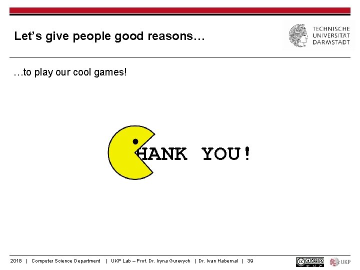 Let’s give people good reasons… …to play our cool games! HANK YOU! 2018 |