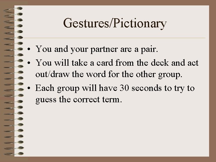 Gestures/Pictionary • You and your partner are a pair. • You will take a