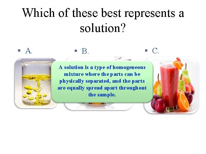 Which of these best represents a solution? § A. § B. § C. A