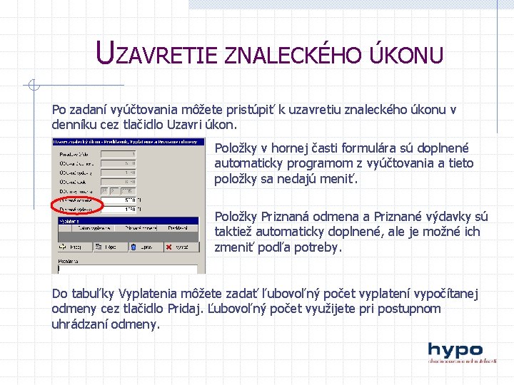 UZAVRETIE ZNALECKÉHO ÚKONU Po zadaní vyúčtovania môžete pristúpiť k uzavretiu znaleckého úkonu v denníku
