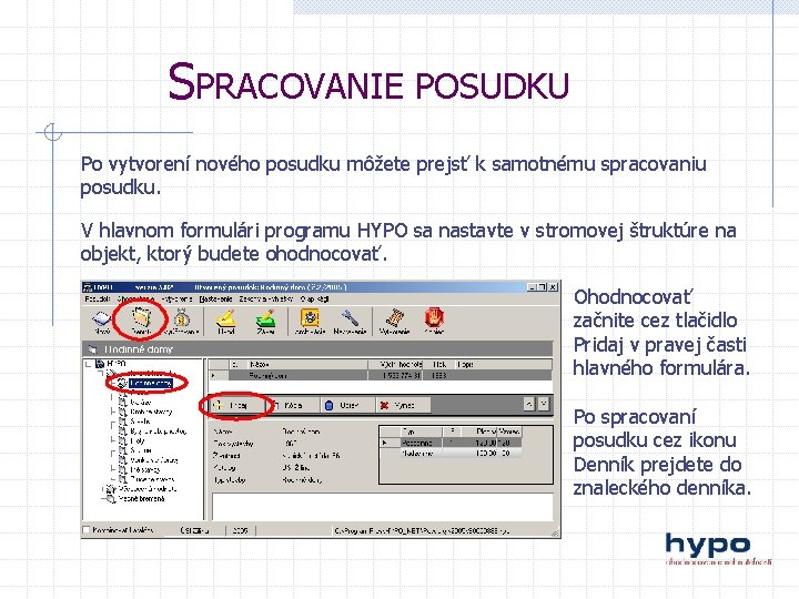 SPRACOVANIE POSUDKU Po vytvorení nového posudku môžete prejsť k samotnému spracovaniu posudku. V hlavnom