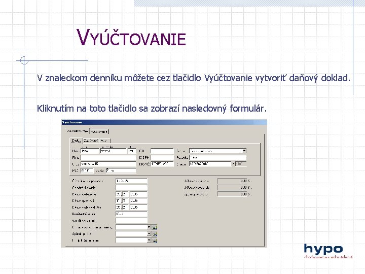 VYÚČTOVANIE V znaleckom denníku môžete cez tlačidlo Vyúčtovanie vytvoriť daňový doklad. Kliknutím na toto