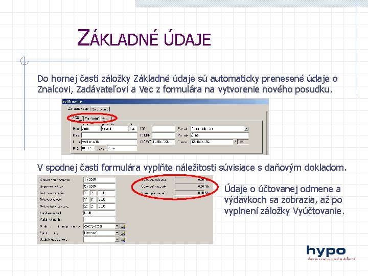 ZÁKLADNÉ ÚDAJE Do hornej časti záložky Základné údaje sú automaticky prenesené údaje o Znalcovi,