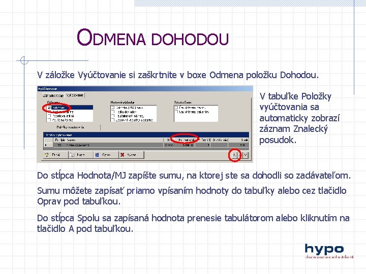 ODMENA DOHODOU V záložke Vyúčtovanie si zaškrtnite v boxe Odmena položku Dohodou. V tabuľke