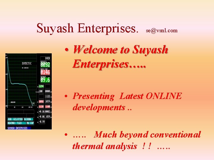 Suyash Enterprises. se@vsnl. com • Welcome to Suyash Enterprises…. . • Presenting Latest ONLINE