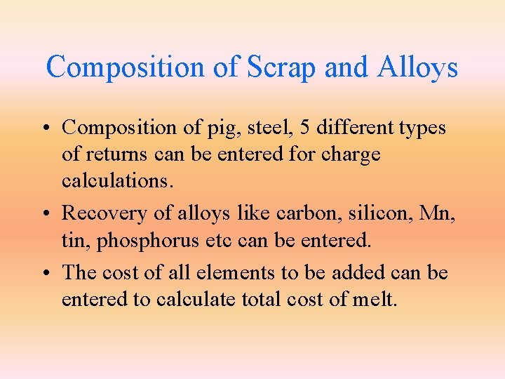 Composition of Scrap and Alloys • Composition of pig, steel, 5 different types of