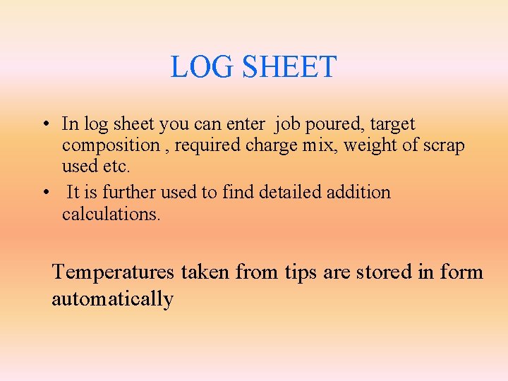 LOG SHEET • In log sheet you can enter job poured, target composition ,
