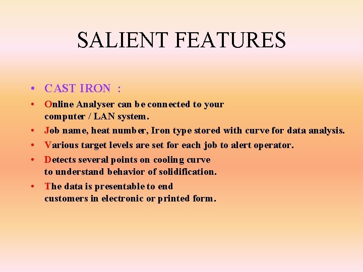 SALIENT FEATURES • CAST IRON : • Online Analyser can be connected to your