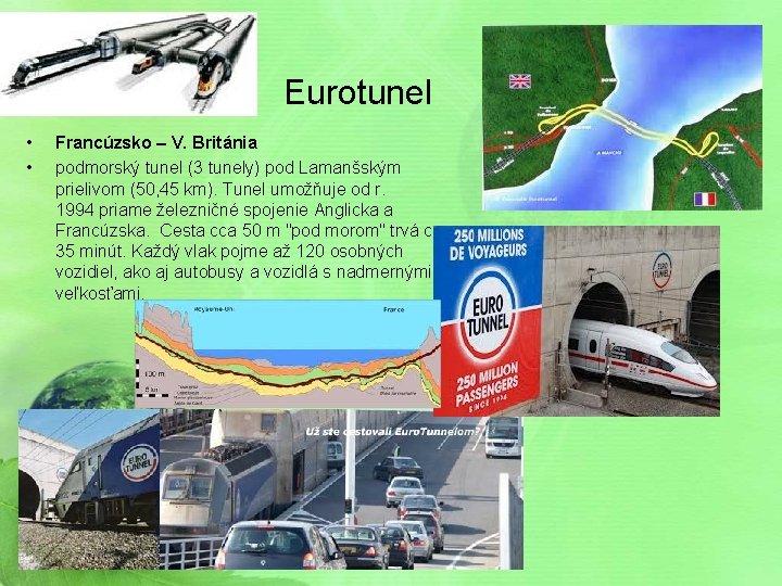 Eurotunel • • Francúzsko – V. Británia podmorský tunel (3 tunely) pod Lamanšským prielivom