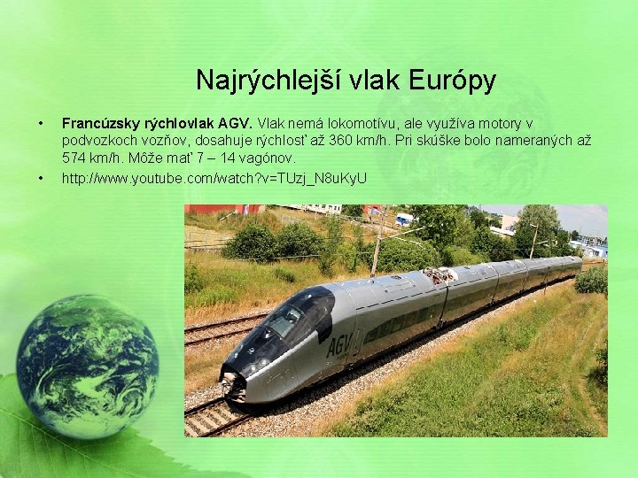 Najrýchlejší vlak Európy • • Francúzsky rýchlovlak AGV. Vlak nemá lokomotívu, ale využíva motory