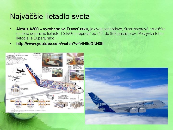 Najväčšie lietadlo sveta • • Airbus A 380 – vyrobené vo Francúzsku, je dvojposchodové,