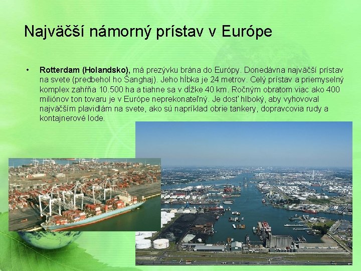 Najväčší námorný prístav v Európe • Rotterdam (Holandsko), má prezývku brána do Európy. Donedávna