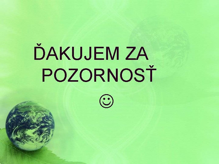 ĎAKUJEM ZA POZORNOSŤ 