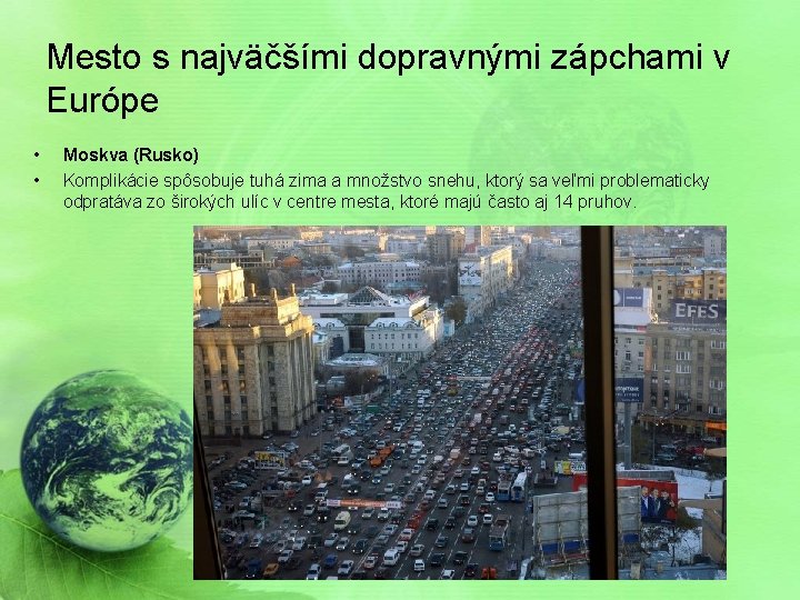 Mesto s najväčšími dopravnými zápchami v Európe • • Moskva (Rusko) Komplikácie spôsobuje tuhá