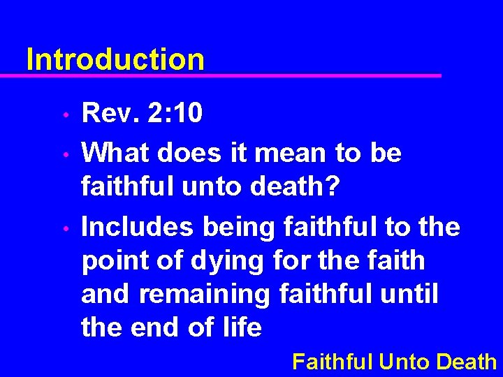 Introduction • • • Rev. 2: 10 What does it mean to be faithful