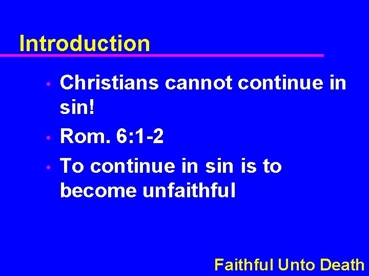 Introduction • • • Christians cannot continue in sin! Rom. 6: 1 -2 To