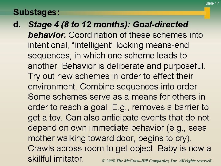 Slide 17 Substages: d. Stage 4 (8 to 12 months): Goal-directed behavior. Coordination of