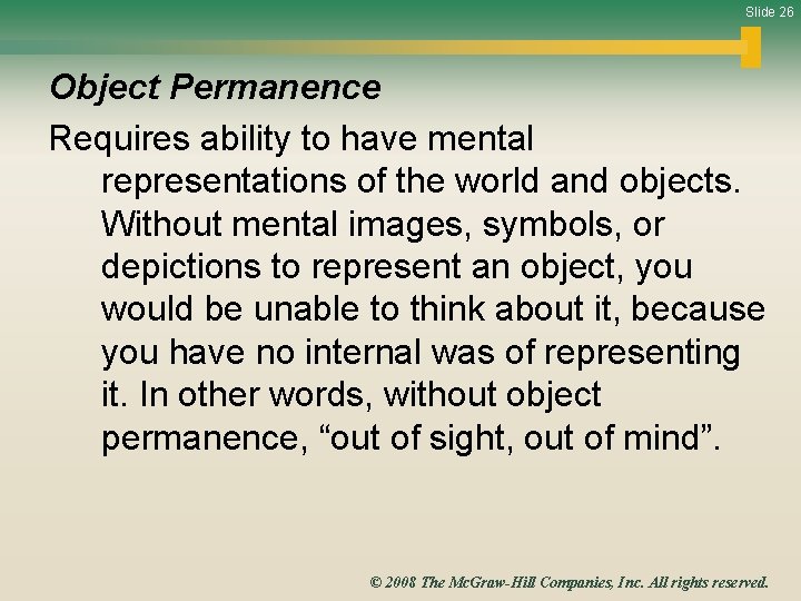 Slide 26 Object Permanence Requires ability to have mental representations of the world and