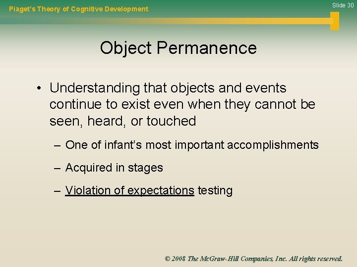 Slide 30 Piaget’s Theory of Cognitive Development Object Permanence • Understanding that objects and