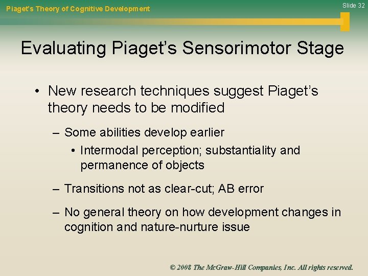 Slide 32 Piaget’s Theory of Cognitive Development Evaluating Piaget’s Sensorimotor Stage • New research