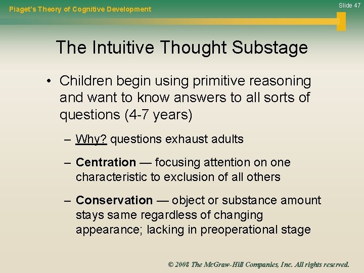 Slide 47 Piaget’s Theory of Cognitive Development The Intuitive Thought Substage • Children begin