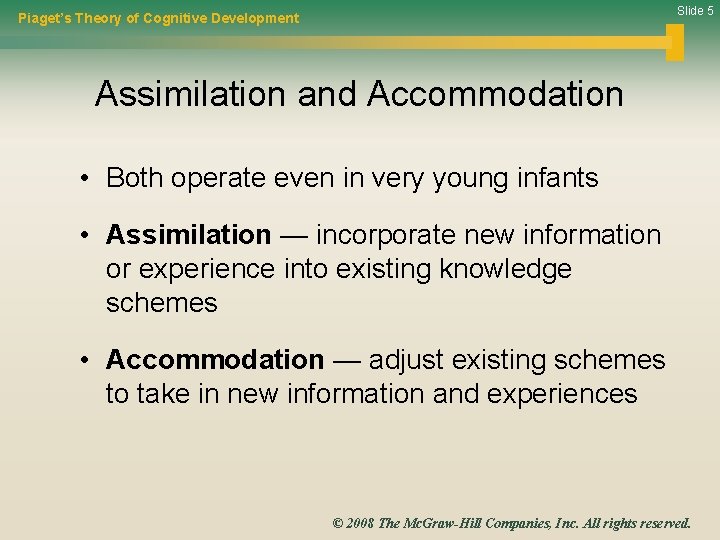 Slide 5 Piaget’s Theory of Cognitive Development Assimilation and Accommodation • Both operate even