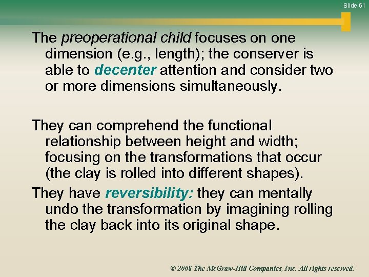Slide 61 The preoperational child focuses on one dimension (e. g. , length); the