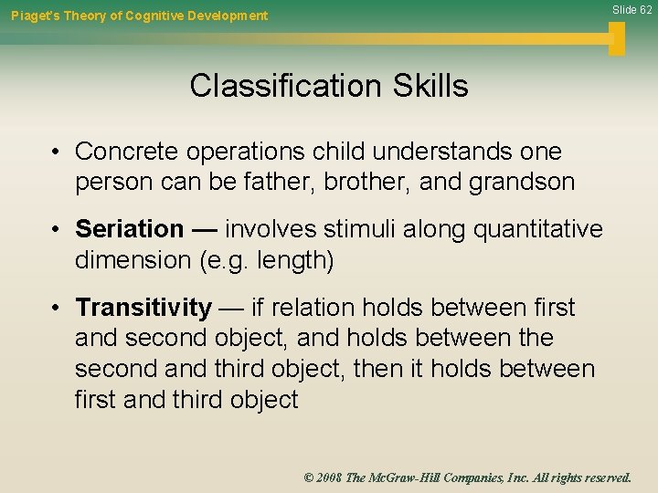 Slide 62 Piaget’s Theory of Cognitive Development Classification Skills • Concrete operations child understands