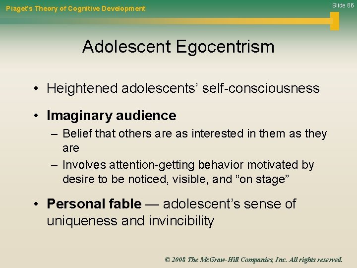 Slide 66 Piaget’s Theory of Cognitive Development Adolescent Egocentrism • Heightened adolescents’ self-consciousness •