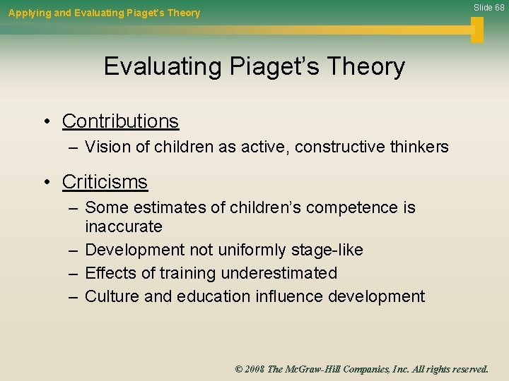 Slide 68 Applying and Evaluating Piaget’s Theory • Contributions – Vision of children as