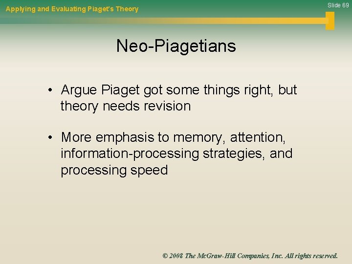 Slide 69 Applying and Evaluating Piaget’s Theory Neo-Piagetians • Argue Piaget got some things