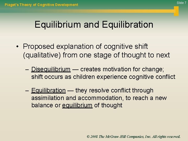 Slide 7 Piaget’s Theory of Cognitive Development Equilibrium and Equilibration • Proposed explanation of