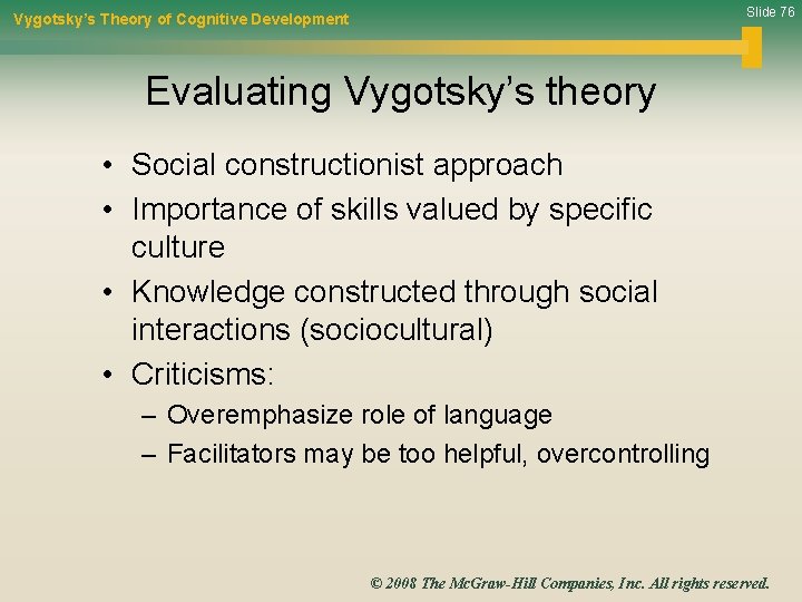 Slide 76 Vygotsky’s Theory of Cognitive Development Evaluating Vygotsky’s theory • Social constructionist approach