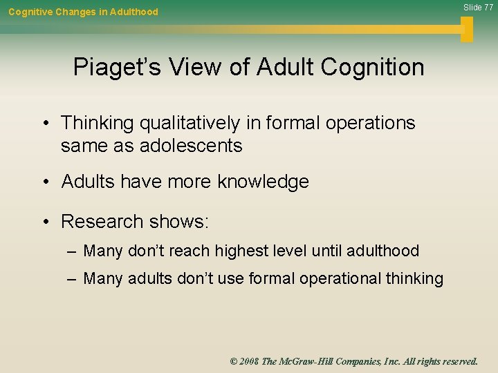 Slide 77 Cognitive Changes in Adulthood Piaget’s View of Adult Cognition • Thinking qualitatively