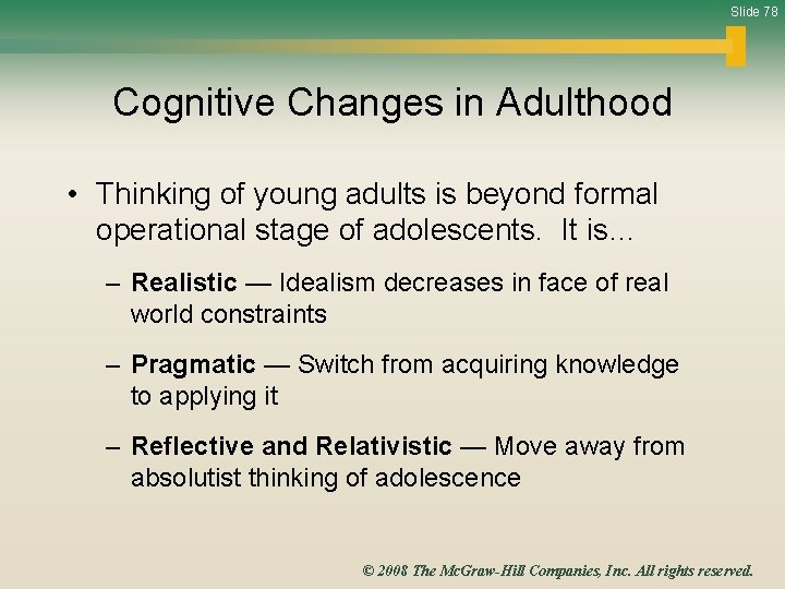 Slide 78 Cognitive Changes in Adulthood • Thinking of young adults is beyond formal