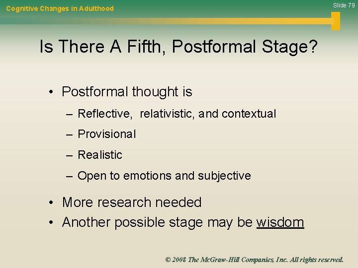 Slide 79 Cognitive Changes in Adulthood Is There A Fifth, Postformal Stage? • Postformal