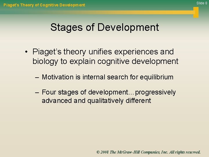 Slide 8 Piaget’s Theory of Cognitive Development Stages of Development • Piaget’s theory unifies