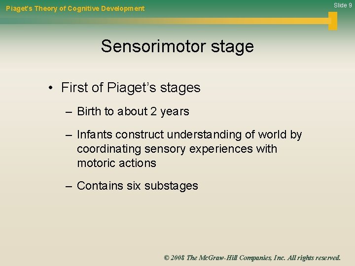 Slide 9 Piaget’s Theory of Cognitive Development Sensorimotor stage • First of Piaget’s stages