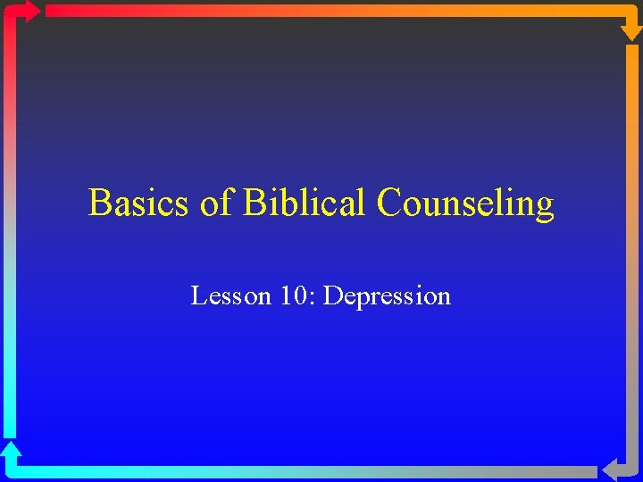 Basics of Biblical Counseling Lesson 10: Depression 
