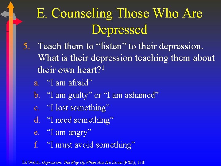E. Counseling Those Who Are Depressed 5. Teach them to “listen” to their depression.