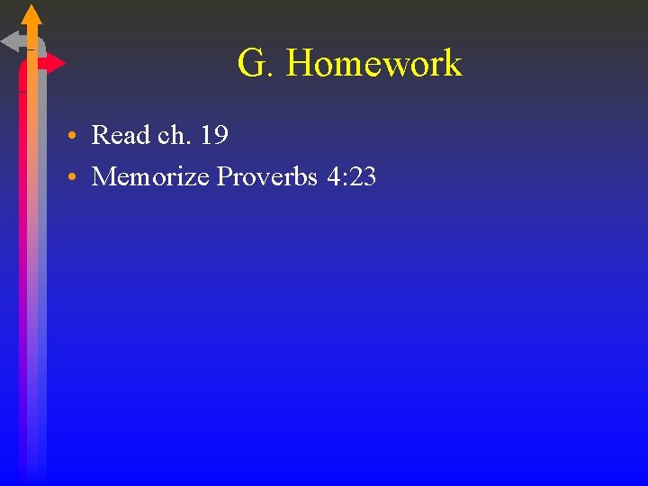 G. Homework • Read ch. 19 • Memorize Proverbs 4: 23 