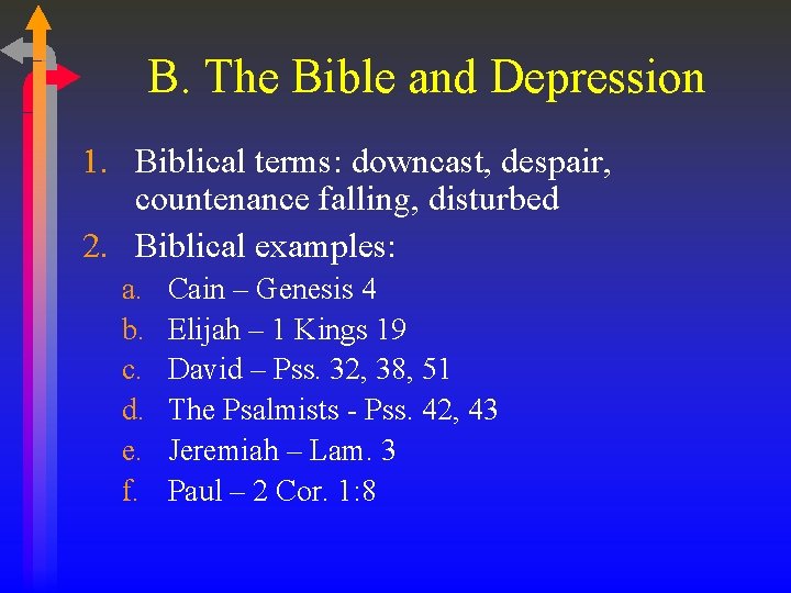 B. The Bible and Depression 1. Biblical terms: downcast, despair, countenance falling, disturbed 2.