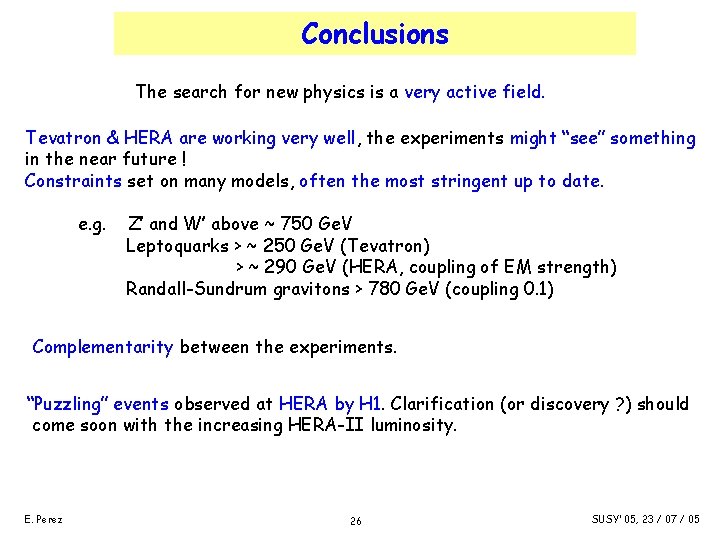 Conclusions The search for new physics is a very active field. Tevatron & HERA