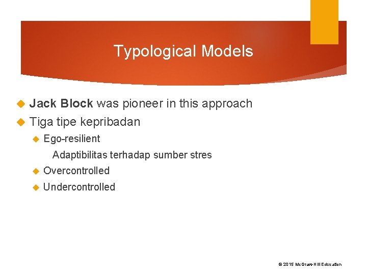 Typological Models Jack Block was pioneer in this approach Tiga tipe kepribadan Ego-resilient Adaptibilitas