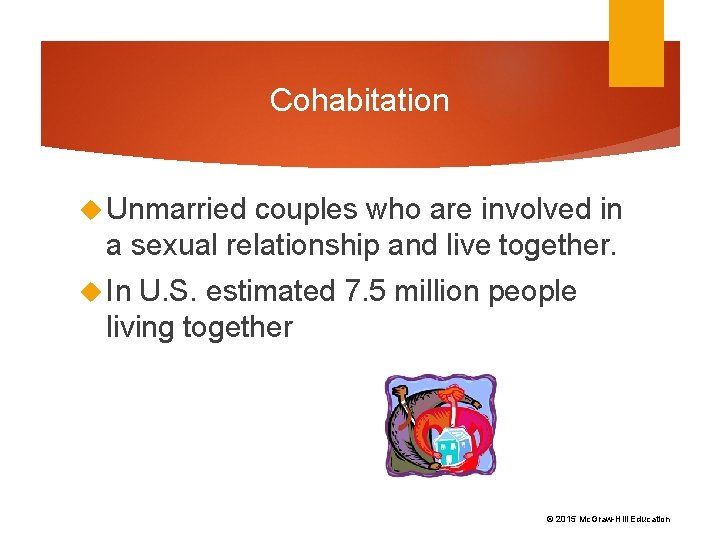 Cohabitation Unmarried couples who are involved in a sexual relationship and live together. In